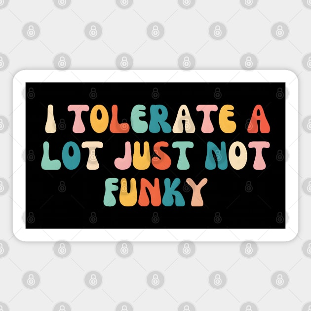 I Tolerate a Lot, Just Not Funky Magnet by MakerMind8.2